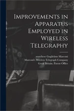 Improvements in Apparatus Employed in Wireless Telegraphy (Paperback or Softback