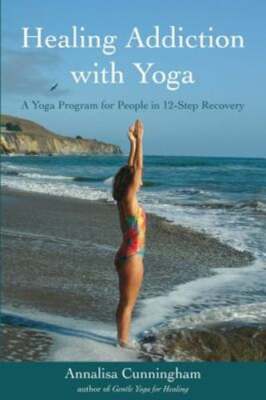 Healing Addiction with Yoga: A Yoga Program for People in 12-Step Recovery: Used