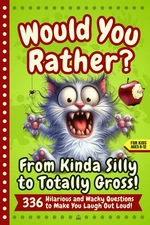 Would You Rather Book for Kids Ages 8–12: 336 Funny, Gross & Silly Questions – A