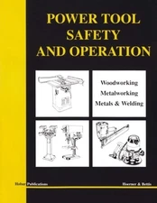 Power Tool Safety and Operations: Woodworking, Metalworking, Metalsand Welding