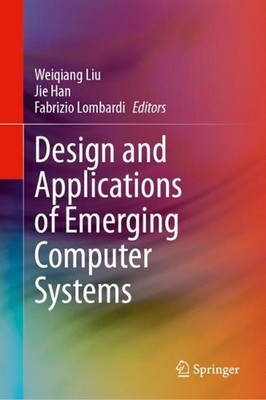 Design and Applications of Emerging Computer Systems by Weiqiang Liu Hardcover B