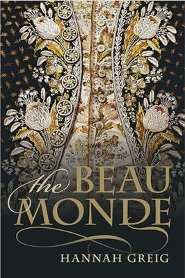 The Beau Monde: Fashionable Society in Georgian London Hannah Gr