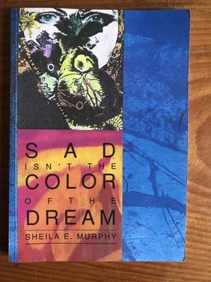 Sad Isn t The Color Of The Dream by Sheila E Murphy 1st Edition