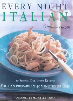 Every Night Italian: 120 Simple, Delicious Recipes You Can Make 