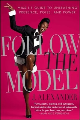 Follow the Model: Miss J's Guide to U..., Alexander, J.