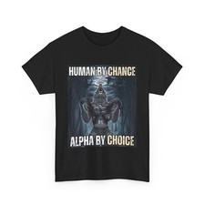 HOT Human By Chance Alpha By Choice Cool Funny Alpha Wolf Meme T-Shirt