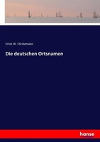 Die Deutschen Ortsnamen Ernst W. FöRstemann