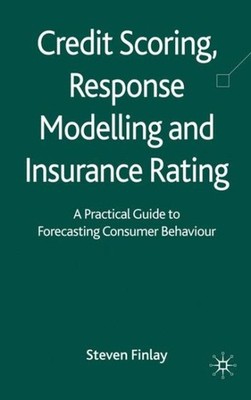 Credit Scoring, Response Modelling and Insurance Rating : A Practical Guide t...