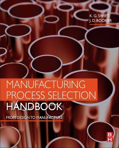 Manufacturing Process Selection Handbook by K. G. Swift and J. D ...