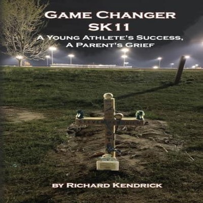 Game Changer SK-11 A Young Athlete's Success A Parent's Grief Ric