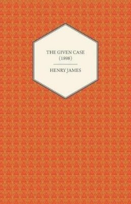 Henry James The Given Case (1898) (Taschenbuch)