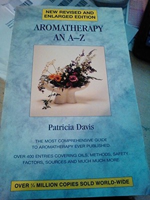 Aromatherapy An A-Z: The most comprehensive guide  by Davis, Patricia 0852072953