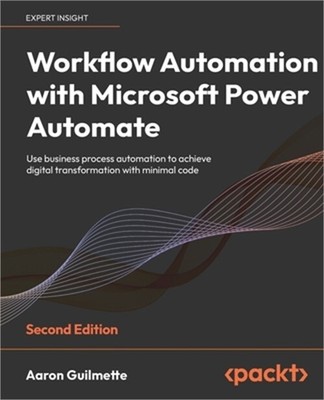 Workflow Automation with Microsoft Power Automate - Second Edition: Use business
