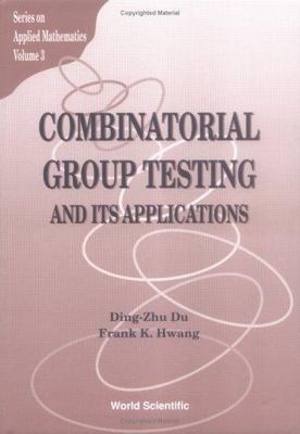 COMBINATORIAL GROUP TESTING AND ITS APPLICATIONS (Series on Applied Mathematics,