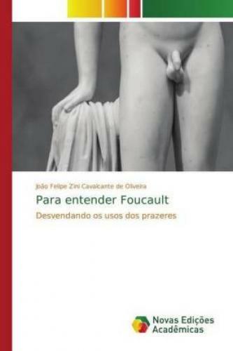 Thumbnail - Para Entender Foucault Desvendando Os Usos Dos Prazeres 5153