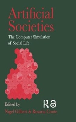 Artificial Societies: The Computer Simulation Of Social Life by Nigel Gilbert Un