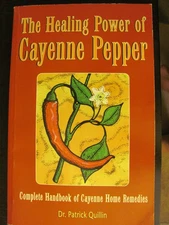 The Healing Power of Cayenne Pepper: Complete Handbook of Cayenne Home Remed...