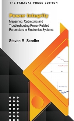 Power Integrity: Measuring, Optimizing and Troubleshooting Power-Related Paramet