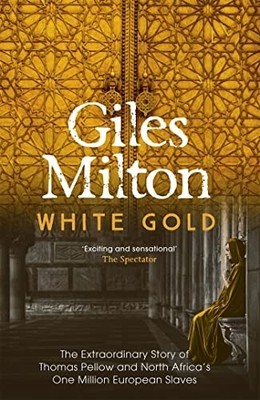 White Gold: the Extraordinary Story of Thomas Pellow an -  NEW Giles Milton 2005