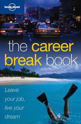 The Career Break Book: Swap your briefcase for a passport and live your dream (L