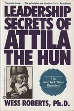 Leadership Secrets of Attila the Hun Timeless Business Principles Roberts 1990