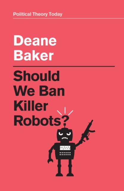Should We Ban Killer Robots? by Deane Baker HARDBACK 9781509548507