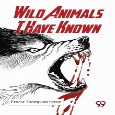 Wild Animals I Have Known Ernest Thompson Seton Paperback Double9