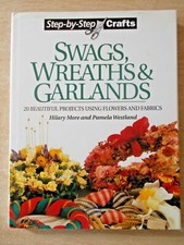Swags, Wreaths & Garlands~20 Projects using Flowers & Fabrics~96pp HBWC~1996