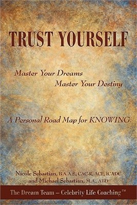 Trust Yourself: Master Your Dreams... Master Your Destiny... a Personal Road Map