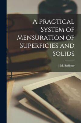 Scribner - A Practical System of Mensuration of Superficies and Solids - X555z