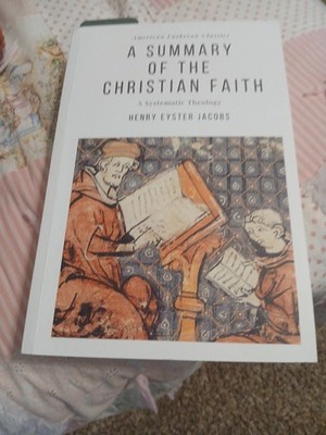 A Summary of the Christian Faith by Henry Eyster Jacobs