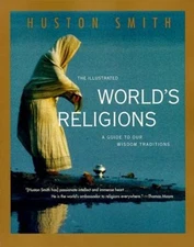 The Illustrated World's Religions : A Guide to Our Wisdom Traditi