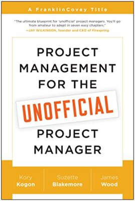 Project Management for the Unofficial Project Manager: A Frankli