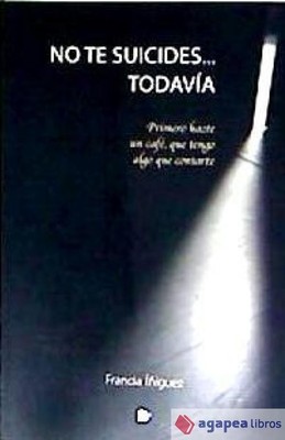 No te suicides... Todavía: Primero hazte un café, que tengo algo que contarte