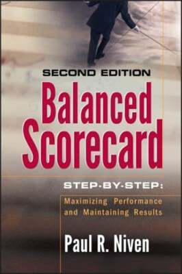 Balanced Scorecard Step-By-Step: Maximizing Performance and Maintaining Results