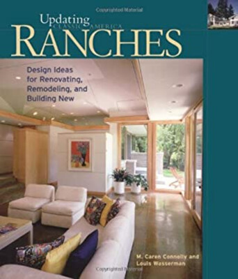 Ranches : Design Ideas for Renovating, Remodeling, and Build Hard