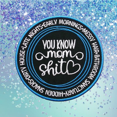 You Know Mom Sh*t Patch Embroidered Iron-on Applique Backpack Funny Motherhood