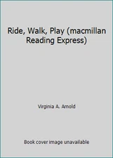 Ride, Walk, Play (macmillan Reading Express) by Virginia A. Arnold