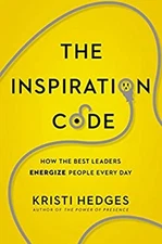 The Inspiration Code : How the Best Leaders Energize People Every