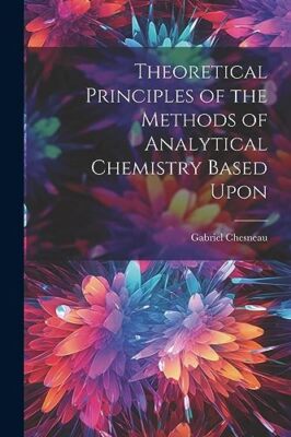 Chesneau - Theoretische Prinzipien der Methoden des analytischen Chemikers - J555z