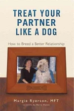 Treat Your Partner Like a Dog : How to Breed a Better Relationship, Paperback...
