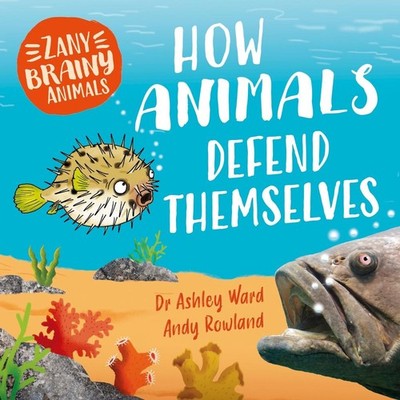 Zany Brainy Animals: How Animals Defend Themselves by Ashley Ward Hardcover Book