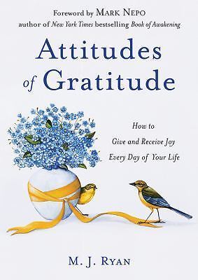 Attitudes of Gratitude: How to Give and Receive Joy Every Day of Your Life...