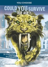 Could You Survive the Ice Age?: An Interactive Prehistoric Adventure (You Ch...