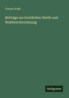 Gustav Kraft | BeiträGe Zur Forstlichen Statik Und Waldwerthrechnung | Buch