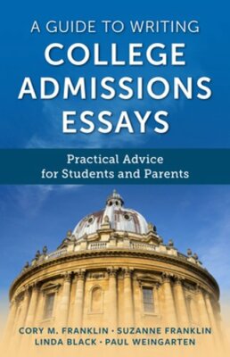 A Guide to Writing College Admissions Essays: Practical Advice for Students and