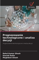 Rahul Kumar Ghosh (U. A.) | Prognozowanie Technologiczne I Analiza Decyzji
