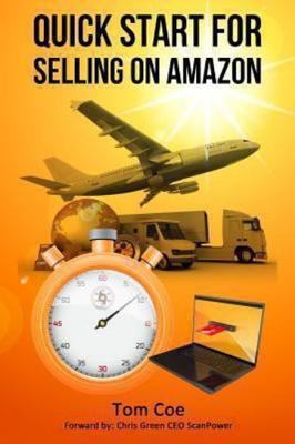 Quick Start for Selling on Amazon: Successful Selling in 30 Days by Coe, Tom