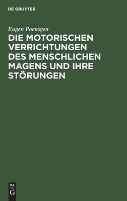 Eugen Poensgen Die Motorischen Verrichtungen Des Menschlichen Magens  (Hardback)