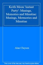 Keith Moon: Instant Party: Musings, Memories and Minutiae By Ala